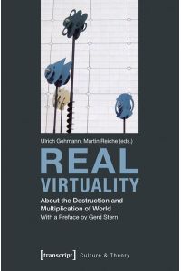 Real Virtuality  - About the Destruction and Multiplication of World (with a Preface by Gerd Stern)