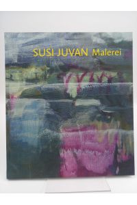 Susi Juvan - Malerei  - (Katalog zur Ausstellung im Kunstverein Pforzheim 2010/2011)