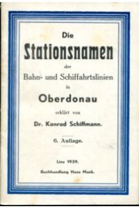 Die Stationsnamen der Bahn- und Schiffahrtslinien in Oberdonau.   - Erklärt von Dr. Konrad Schiffmann.