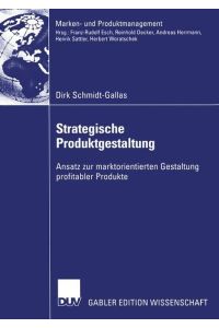 Strategische Produktgestaltung  - Ansatz zur marktorientierten Gestaltung profitabler Produkte