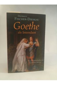 Goethe als Intendant  - Theaterleidenschaften im klassischen Weimar. Neubuch