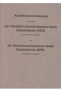Koalitionsvereinbarung zwischen der Christlichen Demokratischen Union Deutschlands (CDU) Landesverband Berlin und der Sozialdemokratischen Partei Deutschlands (SPD) Landesverband Berlin.