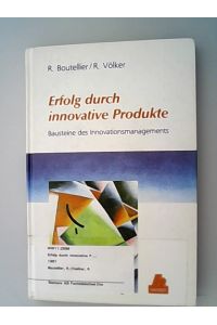 Erfolg durch innovative Produkte : Bausteine des Innovationsmanagements.   - Roman Boutellier ; Rainer Völker