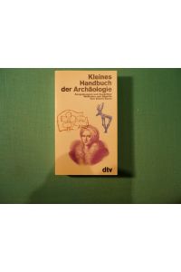 Kleines Handbuch der Archäologie. Ausgrabungen und Ausgräber. Methoden und Begriffe