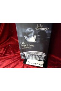 Die unsichtbare Brücke : Roman.   - Julie Orringer. Aus dem amerikanischen Engl. von Andrea Fischer