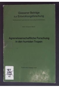 Agrarwissenschaftliche Forschung in den humiden Tropen.   - Giessener Beiträge zur Entwicklungsforschung: Reihe I, Band 3.