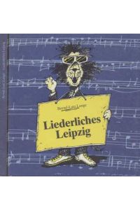 Liederliches Leipzig  - Ein kleiner Stadtrundgang mit Liedern und Gedichten. Liedauswahl Brigitte Richter und Bernd-Lutz Lange