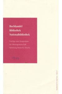 Buchhandel, Bibliothek, Nationalbibliothek  - Vorträge eines Symposiums der Arbeitsgemeinschaft Sammlung Deutscher Drucke