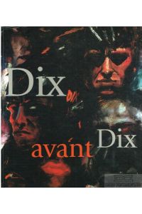 Dix avant Dix  - Das Jugend- und Frühwerk 1903-1914