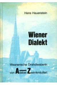 Wiener Dialekt.   - Weanerische Drahdiwaberln von A(dabei) - Z(wirnknäullerl).