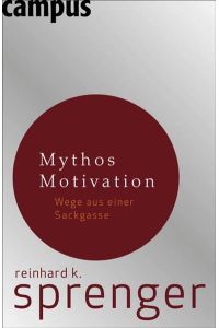 Mythos Motivation: Wege aus einer Sackgasse