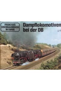 Dampflokomotiven bei der DB.   - Francks Eisenbahnbuch in Farbe.