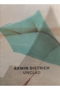 Armin Dietrich.   - Unclad. Katalog zur Ausstellung bei Unique Art Concepts im Stilwerk, Hamburg.