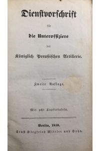 Dienstvorschrift für die Unteroffiziere  - der Königlich Preußischen Artillerie. 2. Auflage.