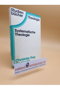 Frey, Christofer: Dogmatik Teil: [Hauptbd. ]. / Studienbücher Theologie : Systemat. Theologie