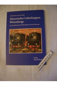Historischer Lokschuppen Wittenberge : Das Eisenbahnmuseum Wittenberge und seine Fahrzeuge.   - Dirk Endisch ; Dennis Kathke.