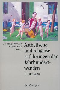 Ästhetische und religiöse Erfahrungen der Jahrhundertwenden. Band 3. Um 2000.