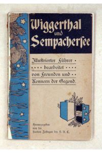 Wiggerthal [Wiggertal] und Sempachersee. Illustrierter Führer bearbeitet von Freunden und Kennern der Gegend.