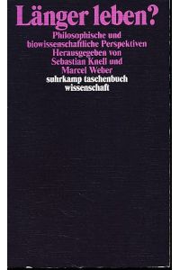 Länger leben? Philosophische und biowissenschaftliche Perspektiven.   - Suhrkamp-Taschenbuch Wissenschaft 1900.