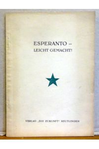 Esperanto - leicht gemacht (Ein Lehrgang der Welthilfssprache für Menschen, die vorwärts wollen)