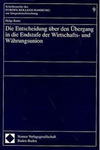 Die Entscheidung über den Übergang in die Endstufe der Wirtschafts- und Währungsunion (Schriftenreihe des Europa-Kollegs Hamburg zur Integrationsforschung).
