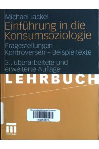 Einführung in die Konsumsoziologie : Fragestellungen - Kontroversen - Beispieltexte.   - Lehrbuch