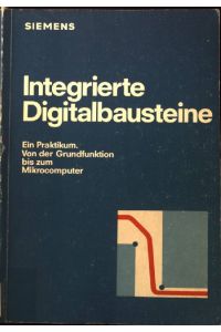 Integrierte Digitalbausteine : e. Praktikum ; von d. Grundfunktion bis zum Mikrocomputer.   - Vogel-Fachbuch Elektronik : Schaltungstechnik
