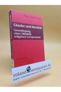 Glaube und Identität : Grundlegung e. Didaktik religiöser Lernprozesse / Hans-Jürgen Fraas