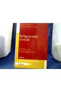 Religion und Gewalt : Konflikt- und Friedenspotential.   - herausgegeben von Klaus Krämer und Klaus Vellguth. =(Theologie der einen Welt ; Band 14.)