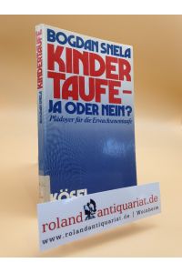 Kindertaufe - ja oder nein? : Plädoyer für d. Erwachsenentaufe / Bogdan Snela / Reihe: Evangelium konkret
