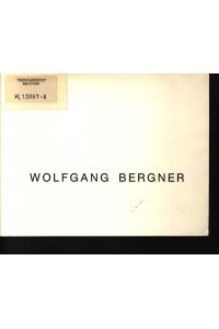 Wolfgang Bergner  - NÖ Dokumentationszentrum für Moderne Kunst, Sonderausstellungsräume - Karmeliterhof St. Pölten, 18. September bis 6. Oktober 1985, Galerie Stadtpark, Krems, November 1985