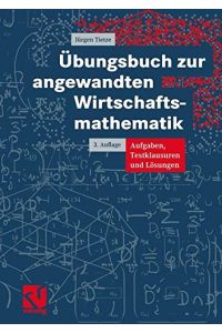 Übungsbuch zur angewandten Wirtschaftsmathematik : Aufgaben, Testklausuren und Lösungen.   - Jürgen Tietze