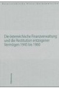 Die österreichische Finanzverwaltung und die Restitution entzogener Vermögen 1945 bis 1960.   - Vermögensentzug während der NS-Zeit sowie Rückstellungen und Entschädigungen seit 1945 in Österreich Band 5. Veröffentlichungen der Österreichischen Historikerkommission.