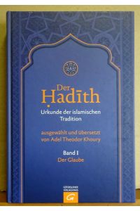 Der Hadith, Urkunde der islamischen Tradition (Bd. 1 : Der Glaube)