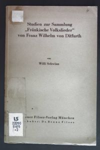 Studien zur Sammlung ''Fränkische Volkslieder'' von Franz Wilhelm von Ditfurth.   - Beiträge zur Volkstumsforschung: Band 4.