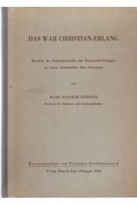 Das war Christian-Erlang.   - Berichte zur Geistesgeschichte der Universität Erlangen im ersten Jahrhundert ihres Bestehens.