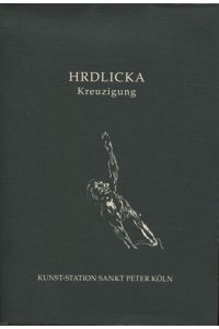 Hrdlicka - Kreuzigung.   - Ausstellung 26. Feb. - 27. März 1994.
