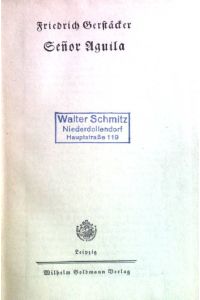 Senor Aguila  - Friedrich Gerstäckers Reiseromane und Schilderungen aus aller Welt