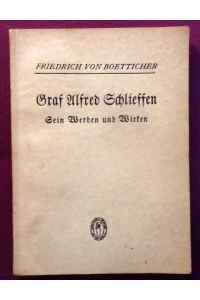 Graf Alfred Schlieffen (Sein Werden und Wirken. Rede am 28. Februar 1933 dem Tage der hundertsten Wiederkehr des Geburtstages des Generalfeldmarschalls Graf Schlieffen)