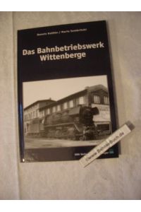 Das Bahnbetriebswerk Wittenberge.   - Dennis Kathke/Mario Sembritzki.