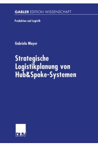 Strategische Logistikplanung von Hub-&-Spoke-Systemen.   - Mit einem Geleitw. von Wolfgang Domschke.