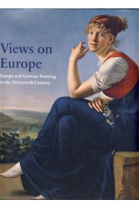 Views on Europe. Europe and German painting in the nineteenth century  - Exhibition organized by the Staatliche Museen Berlin in co-operation with the Centre for Fine Arts (BOZAR), Brussels, 8 March - 20 May 2007, Centre for Fine Arts (BOZAR), Brussels.