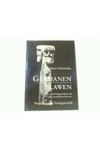 Germanen - Slawen. Vor- und Frühgeschichte des ostgermanischen Raumes.