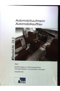 Automobilkaufmann Automobilkauffrau . Arbeitsmappe zur Abschlussprüfung Übungsaufgaben und erläuterte Lösungen, Aufgabenteil.   - Bestell-Nr. 33.2.