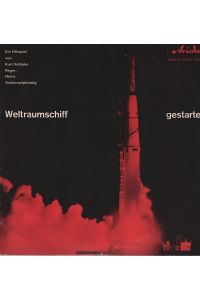 Weltraumschiff gestartet (10 Vinyl)  - / Ein Hörspiel von Kurt Vethake. Regie: Heinz Schimmelpfennig ; 53187 G