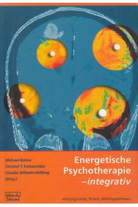 Energetische Psychotherapie - integrativ.   - Hintergründe, Praxis, Wirkhypothesen.