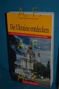 Die Ukraine entdecken : unterwegs zwischen den Karpaten und dem Schwarzen Meer  - Evelyn Scheer , Gert Schmidt / Trescher-Reisehandbuch, Trescher-Reihe Reisen