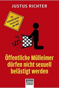 Öffentliche Mülleimer dürfen nicht sexuell belästigt werden : die wahnwitzigsten Gesetze aus aller Welt.   - Bastei-Lübbe-Taschenbuch ; Bd. 60246 : Sachbuch
