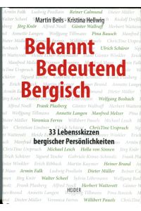Bekannt, Bedeutend, Bergisch : 33 Lebensskizzen bergischer Persönlichkeiten.   - Martin Beils ; Kristina Hellwig
