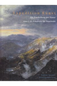 Expedition Kunst.   - Die Entdeckung der Natur von C.D. Friedrich bis Humboldt.